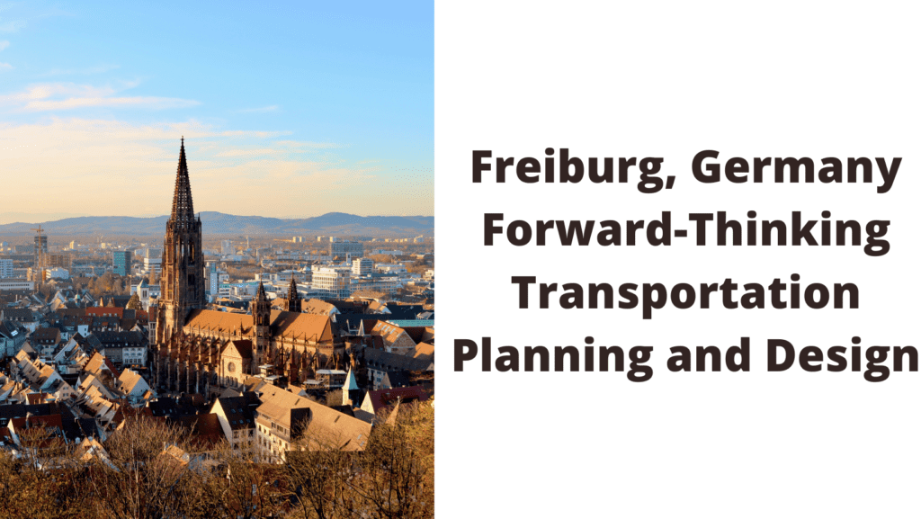 Freiburg, Germany Forward-Thinking Transportation Planning and Design