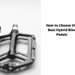How to Choose the Best Hybrid Bike Pedals