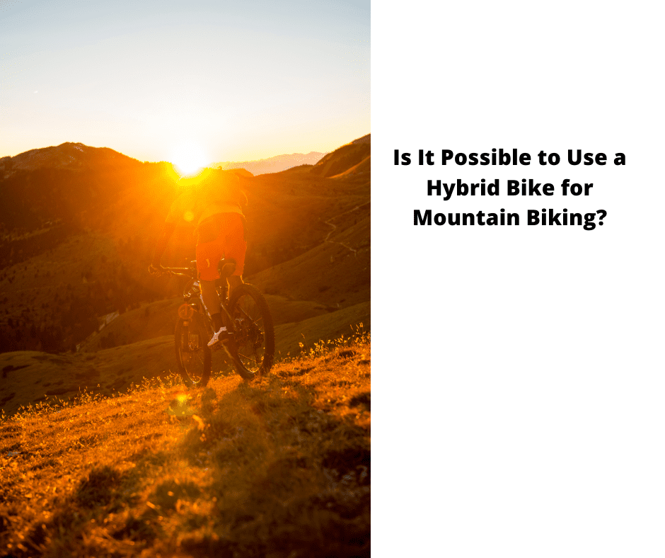 Is It Possible to Use a Hybrid Bike for Mountain Biking?