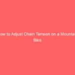 How to Adjust Chain Tension on a Mountain Bike