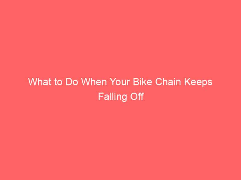 What to Do When Your Bike Chain Keeps Falling Off